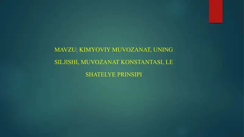 Kimyoviy Muvozanat, uning siljishi, muvozanat konstantasi, Le Shatelye prinsipi 1
