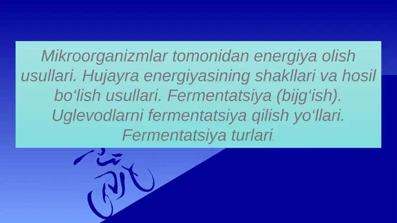 Mikroorganizmlar tomonidan energiya olish usullari. Hujayra energiyasining shakllari va hosil bo‘lish usullari. Fermentatsiya (bijg‘ish). Uglevodlarni fermentatsiya qilish yo‘llari. Fermentatsiya turlari 1