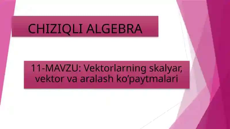 Vektorlarning skalyar, vektor va aralash ko’paytmalari