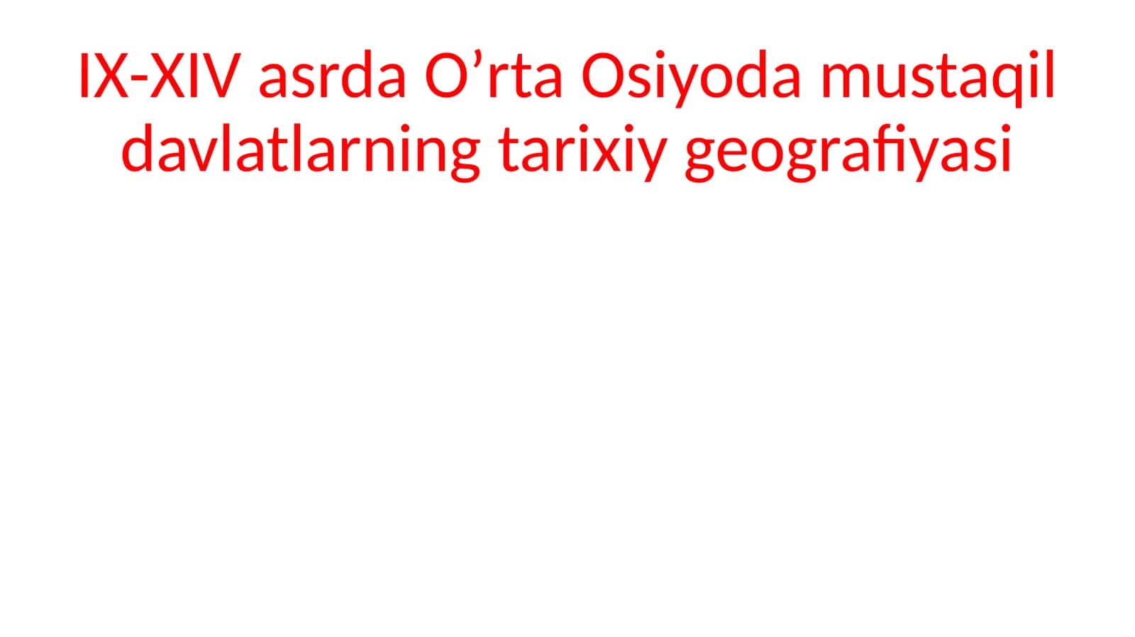 IX-XIVasrda Oʼrta Osiyoda mustaqil davlatlarning tarixiy geografiyasi 1