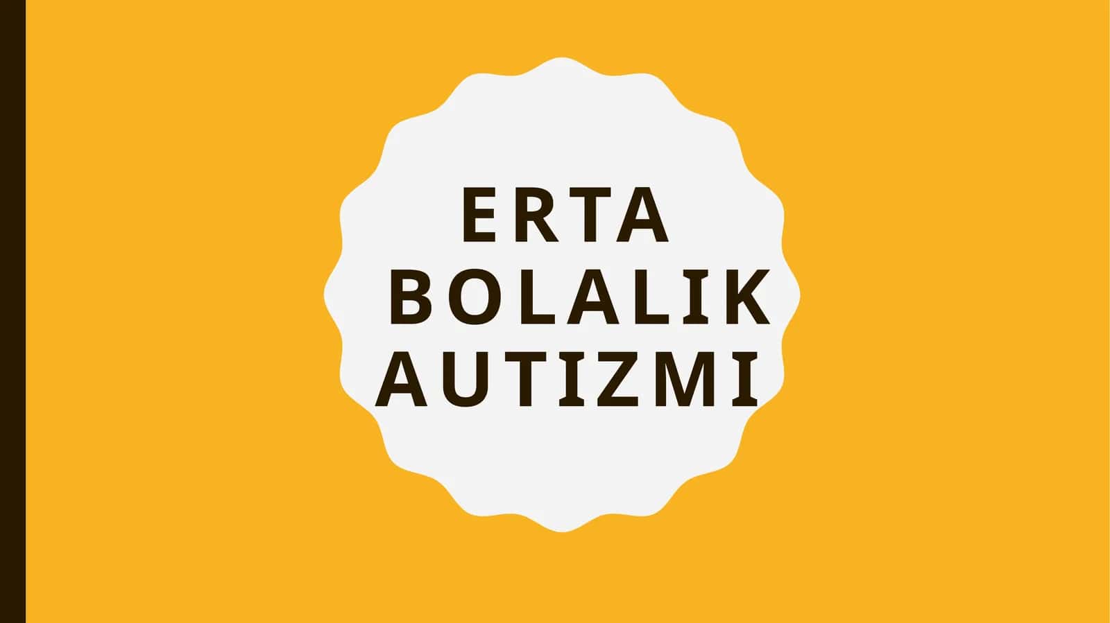 Erta bolalik autizmi 1