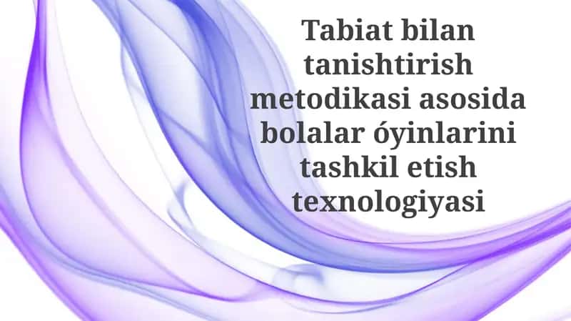 Tabiat bilan tanishtirish metodikasi asosida bolalar oʻyinlarini tashkil etish texnologiyasi 1