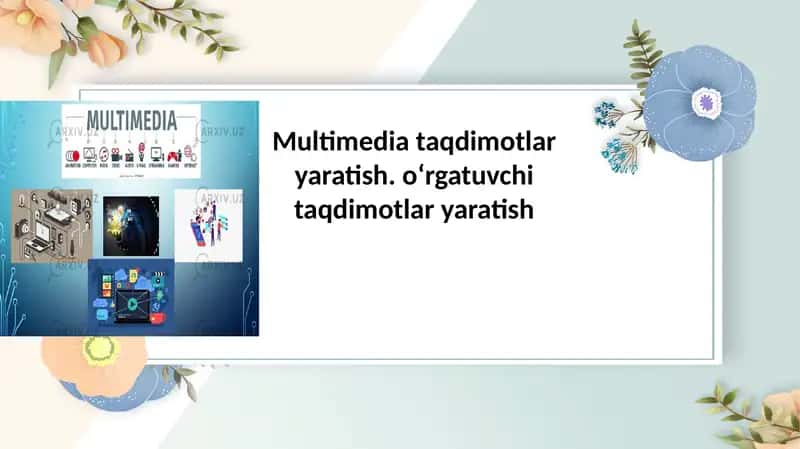 Multimedia taqdimotlar yaratish. oʻrgatuvchi taqdimotlar yaratish 1