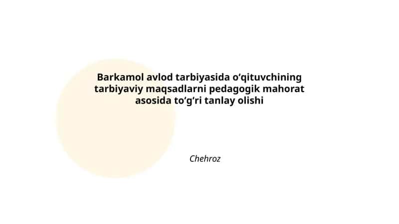 Barkamol avlod tarbiyasida oʻqituvchining tarbiyaviy maqsadlarni pedagogik mahorat asosida toʻgʻri tanlay olishi 1