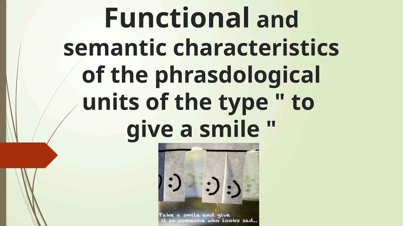 Functionaland semantic characteristics of thephrasdologicalunits of the type " to give a smile " 1