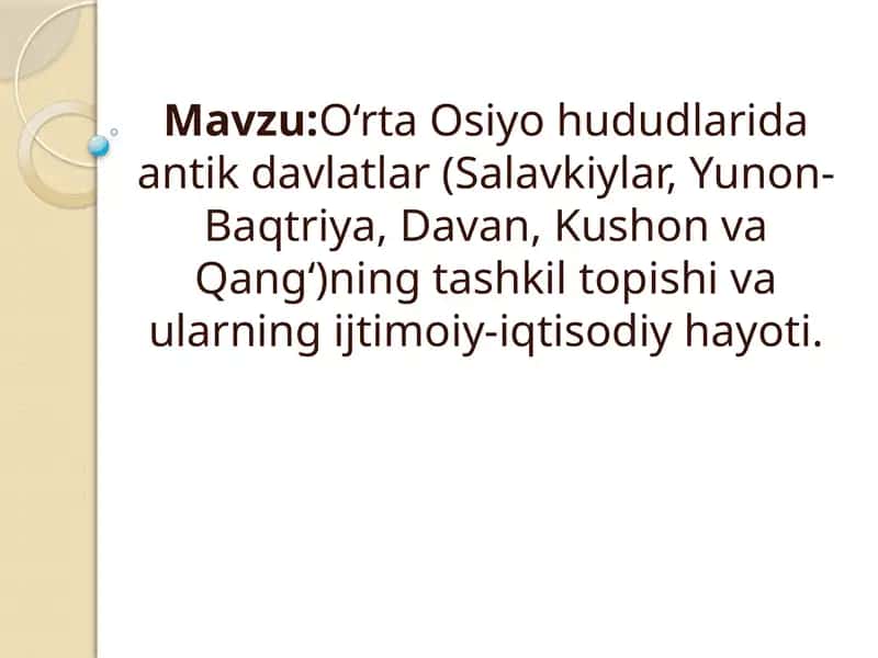 O‘rta Osiyo hududlarida antik davlatlar (Salavkiylar, Yunon-Baqtriya, Davan, Kushon va Qang‘)ning tashkil topishi va ularning ijtimoiy-iqtisodiy hayoti 1