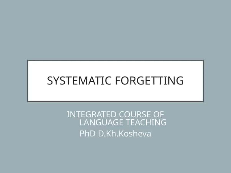 SYSTEMATIC FORGETTING 1