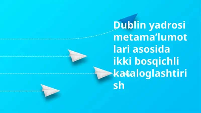 Dublin yadrosi metama’lumotlari asosida ikki bosqichli kataloglashtirish 1