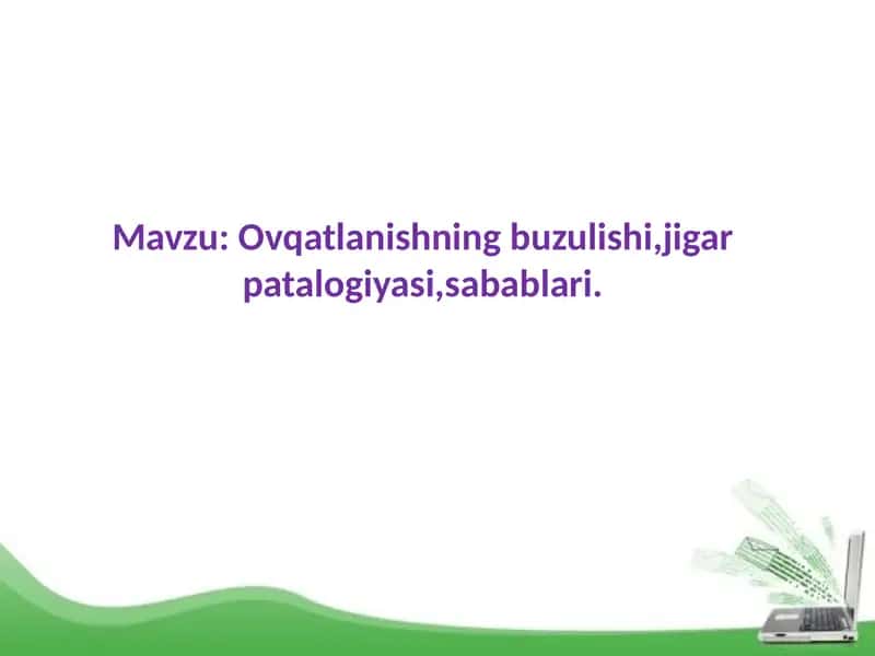 Ovqatlanishning buzulishi, jigarpatalogiyasi, sabablari 1