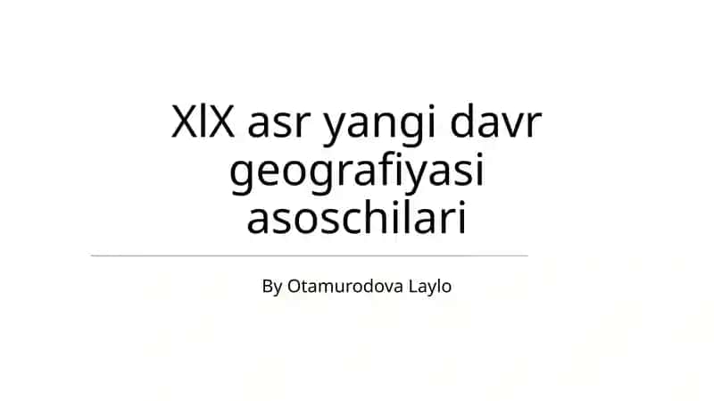 XIX asr yangi davr geografiyasi asoschilari