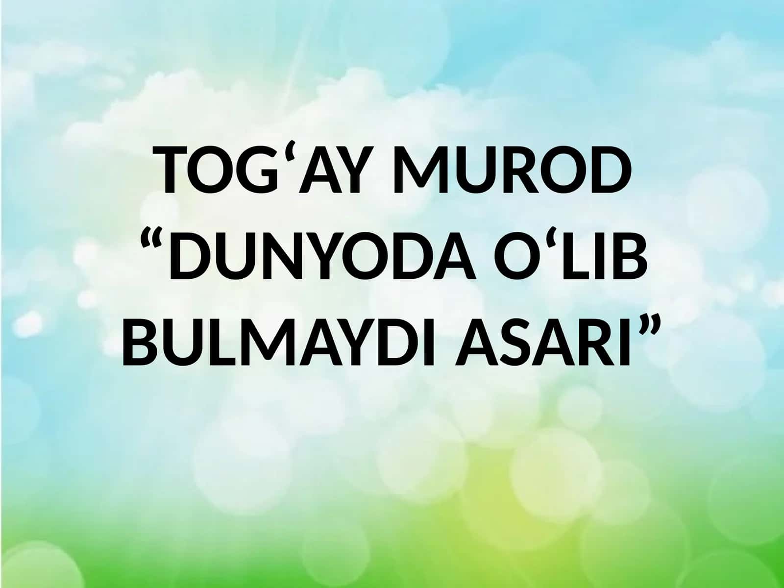 TOGʻAY MUROD “DUNYODA OʻLIB BULMAYDI ASARI” 1
