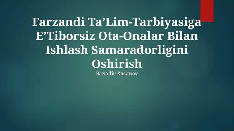 Farzandi Ta’Lim-Tarbiyasiga E’Tiborsiz Ota-Onalar Bilan Ishlash Samaradorligini Oshirish 1