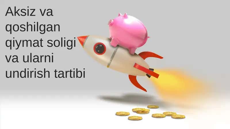 Aksiz va qo'shilgan qiymat solig'i va ularni undirish tartibi 1