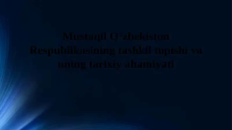 Mustaqil Oʻzbekiston Respublikasining tashkil topishi va uning tarixiy ahamiyati 1