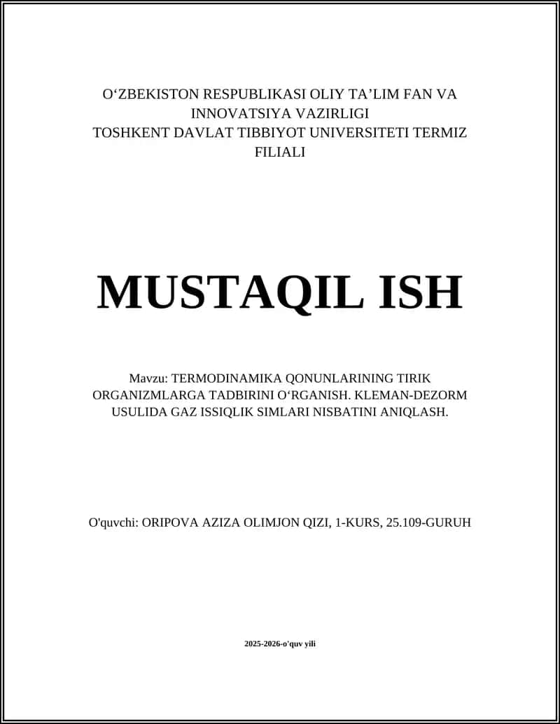 MUSTAQIL ISH Mavzu: TERMODINAMIKA QONUNLARINING TIRIK ORGANIZMLARGA TADBIRINI OʻRGANISH. KLEMAN-DEZORM USULIDA GAZ ISSIQLIK SIMLARI NISBATINI ANIQLASH. 1