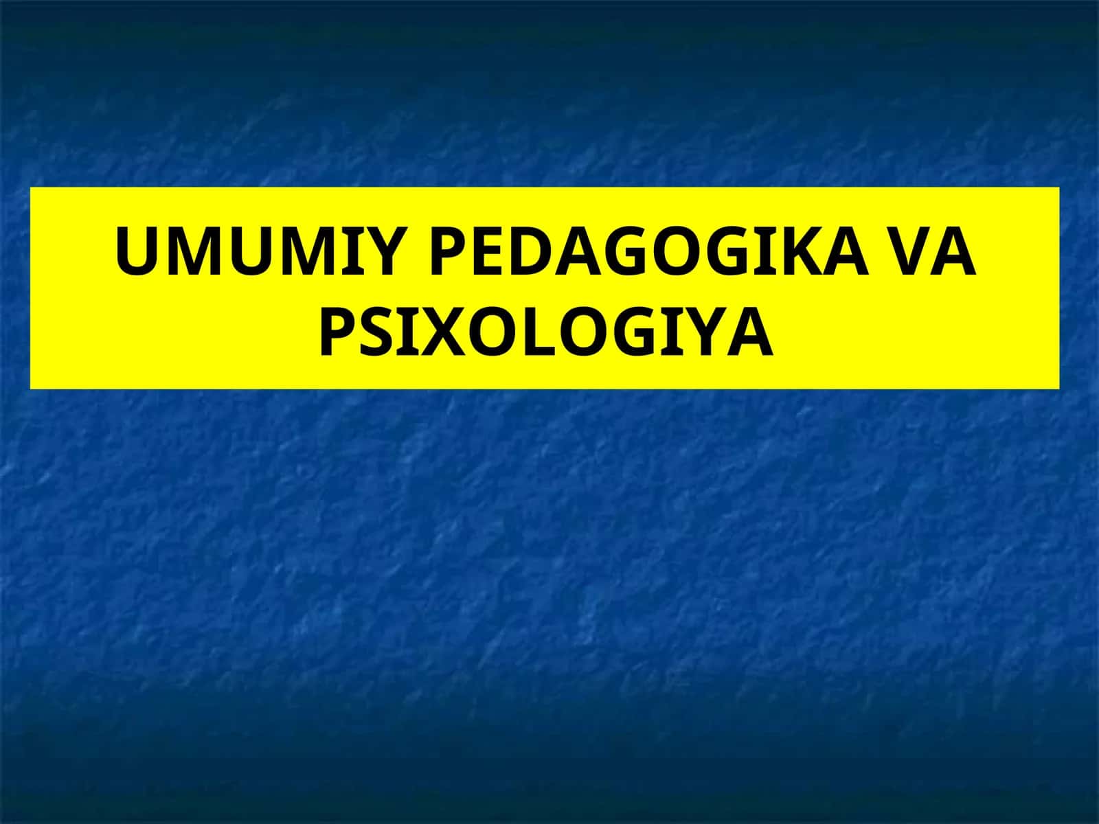 UMUMIY PEDAGOGIKA VA PSIXOLOGIYA 1