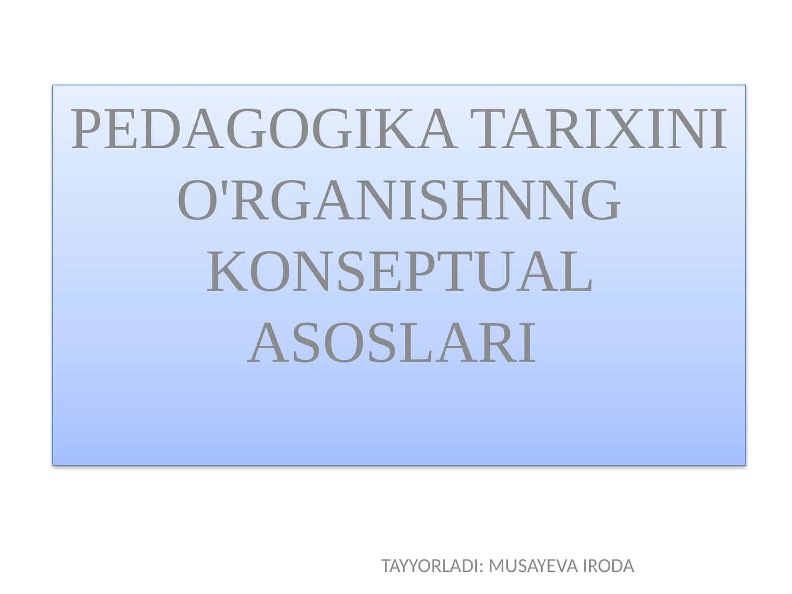 PEDAGOGIKA TARIXINI O'RGANISHNNG KONSEPTUAL ASOSLARI 1