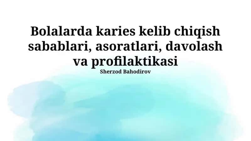 Bolalarda karies kelib chiqish sabablari, asoratlari, davolash va profilaktikasi 1