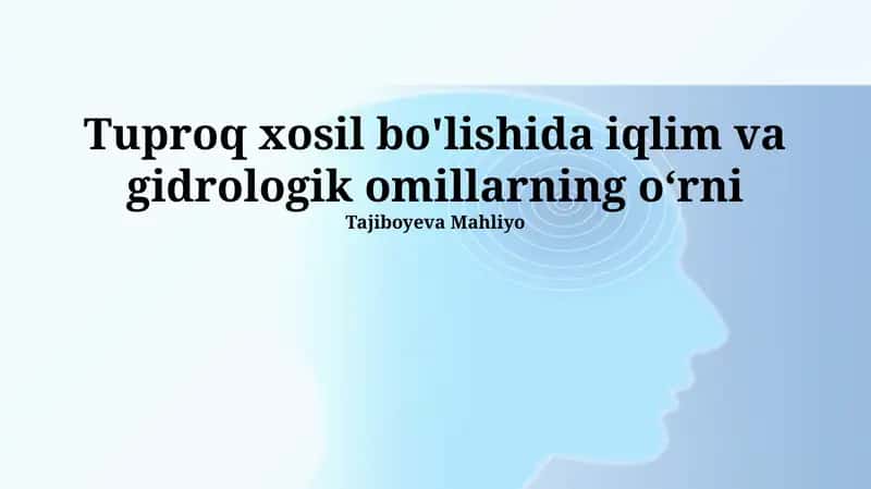 Tuproq xosil bo'lishida iqlim va gidrologik omillarning o‘rni 1