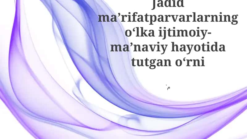 Jadid maʼrifatparvarlarning oʻlka ijtimoiy- maʼnaviy hayotida tutgan oʻrni 1