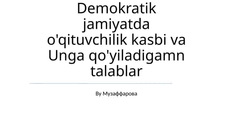 Demokratik jamiyatda o'qituvchilik kasbi va Unga qo'yiladigamn talablar 1