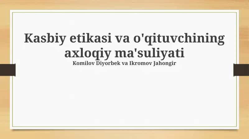Kasbiy etikasi va o'qituvchining axloqiy ma'suliyati 1