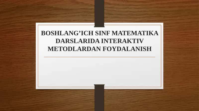 BOSHLANG’ICH SINF MATEMATIKA DARSLARIDA INTERAKTIV METODLARDAN FOYDALANISH 1