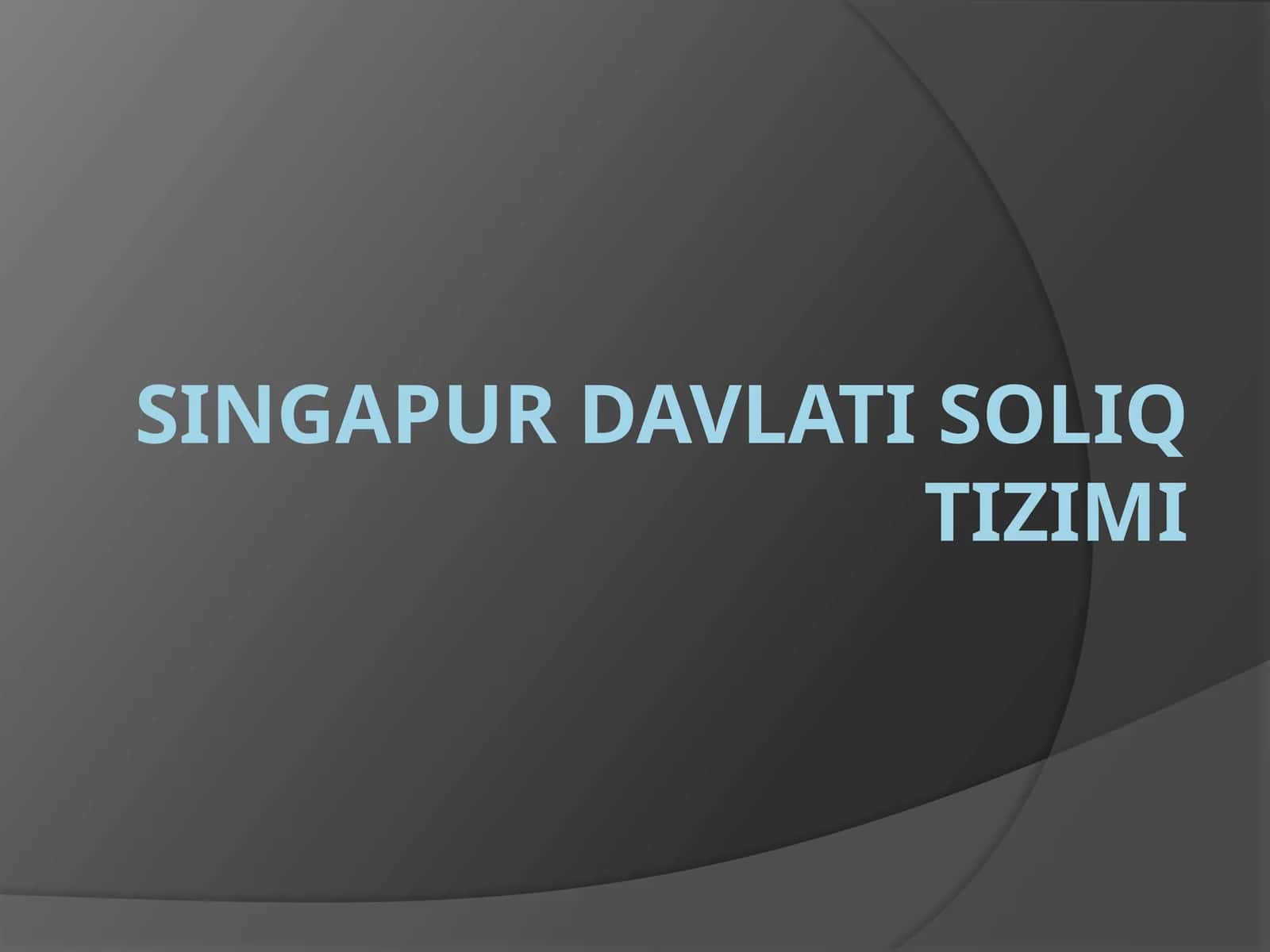SINGAPUR DAVLATI SOLIQ TIZIMI 1