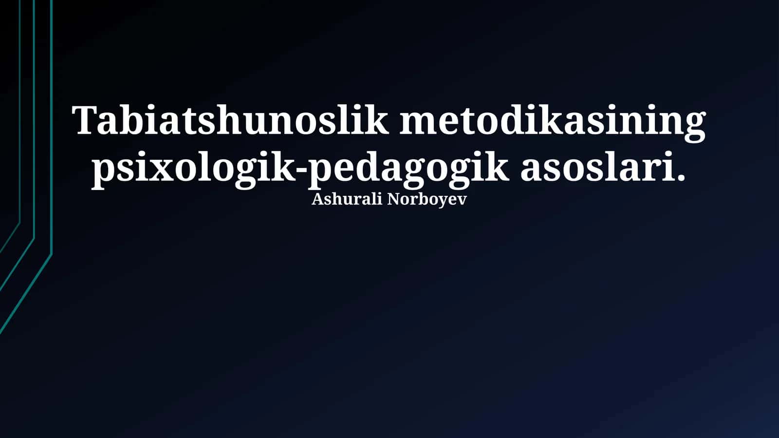 Tabiatshunoslik metodikasining psixologik-pedagogik asoslari 1
