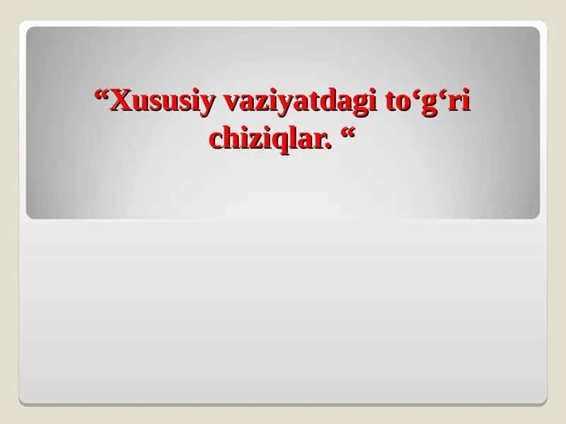 Xususiy vaziyatdagi to'g'ri chiziqlar 1