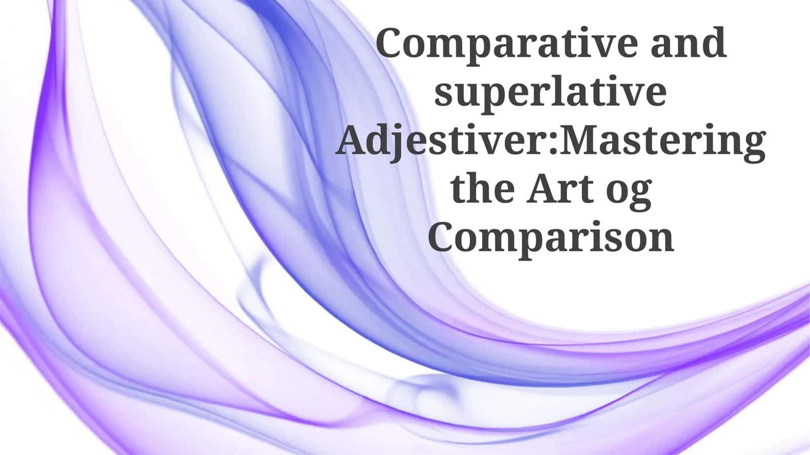 Comparative and superlativeAdjestiver:Masteringthe ArtogComparison 1