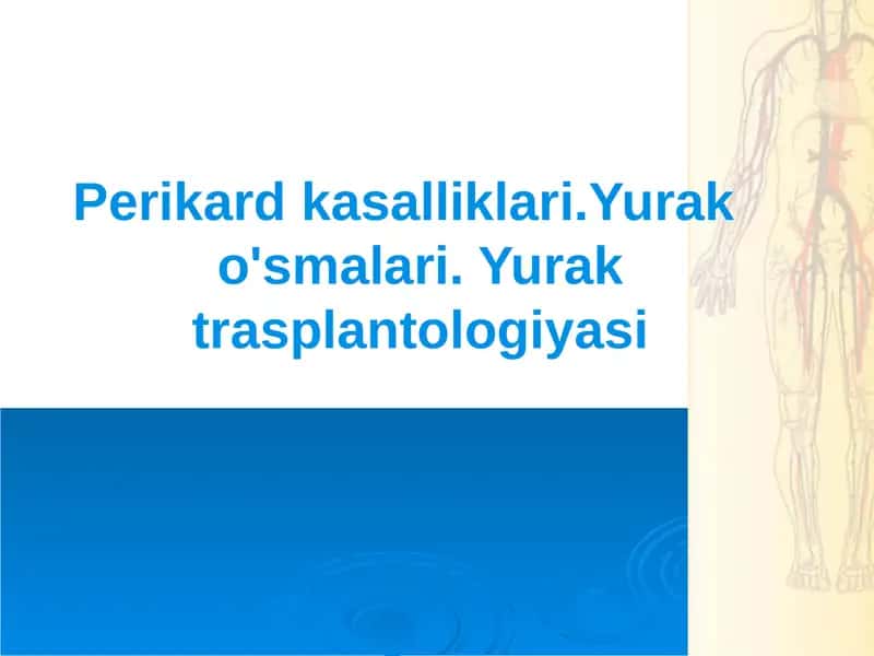 Perikard kasalliklari.Yurak o'smalari. Yurak trasplantologiyasi 1