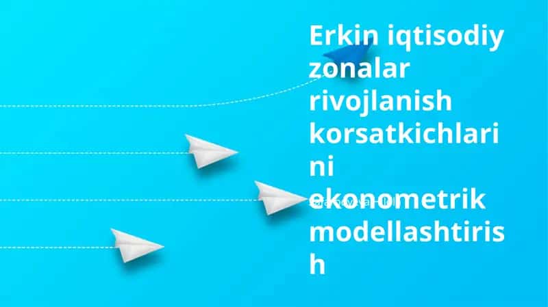 Erkin iqtisodiy zonalar rivojlanish korsatkichlarini ekonometrik modellashtirish 1
