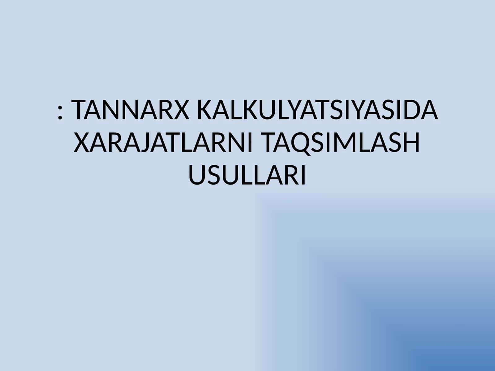 TANNARX KALKULYATSIYASIDA XARAJATLARNI TAQSIMLASH USULLARI 1