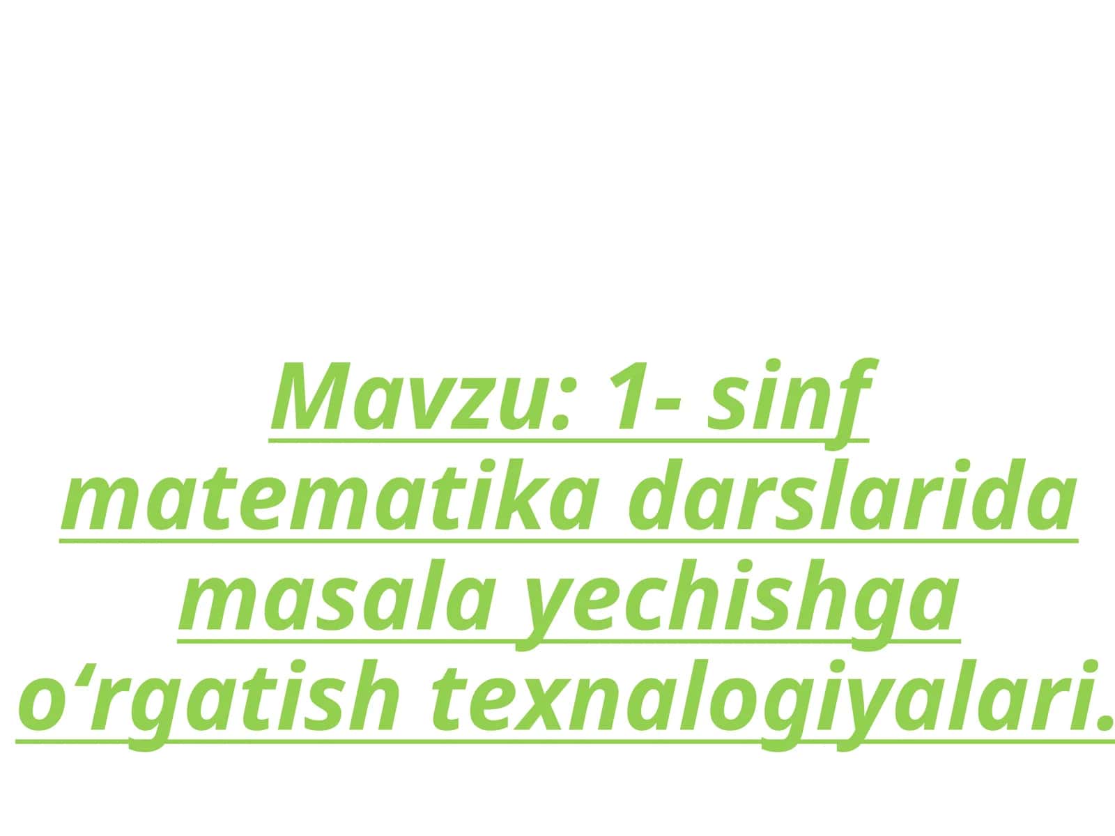 1- sinf matematika darslarida masala yechishga oʻrgatish texnalogiyalari 1