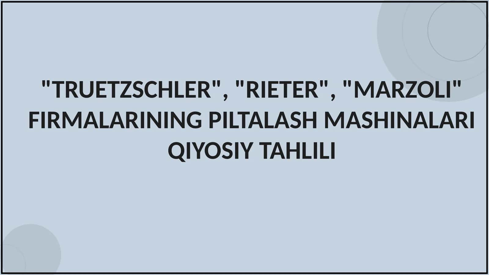 "TRUETZSCHLER", "RIETER", "MARZOLI" FIRMALARINING PILTALASH MASHINALARI QIYOSIY TAHLILI 1