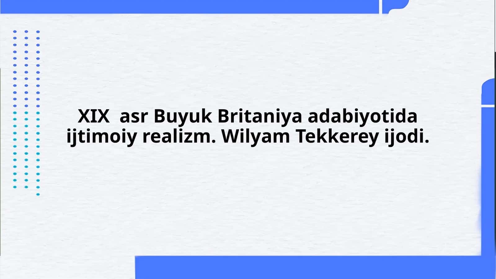 ХIХ  asr Buyuk Britaniya adabiyotida ijtimoiy realizm. Wilyam Tekkerey ijodi. 1