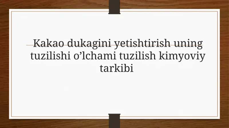 Kakao dukagini yetishtirish uning tuzilishi o’lchami tuzilish kimyoviy tarkibi 1