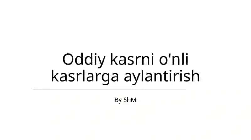 Oddiy kasrni o'nli kasrlarga aylantirish