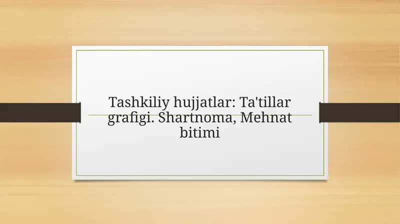 Tashkiliy hujjatlar Ta'tillar grafigi. Shartnoma, Mehnat bitimi 1