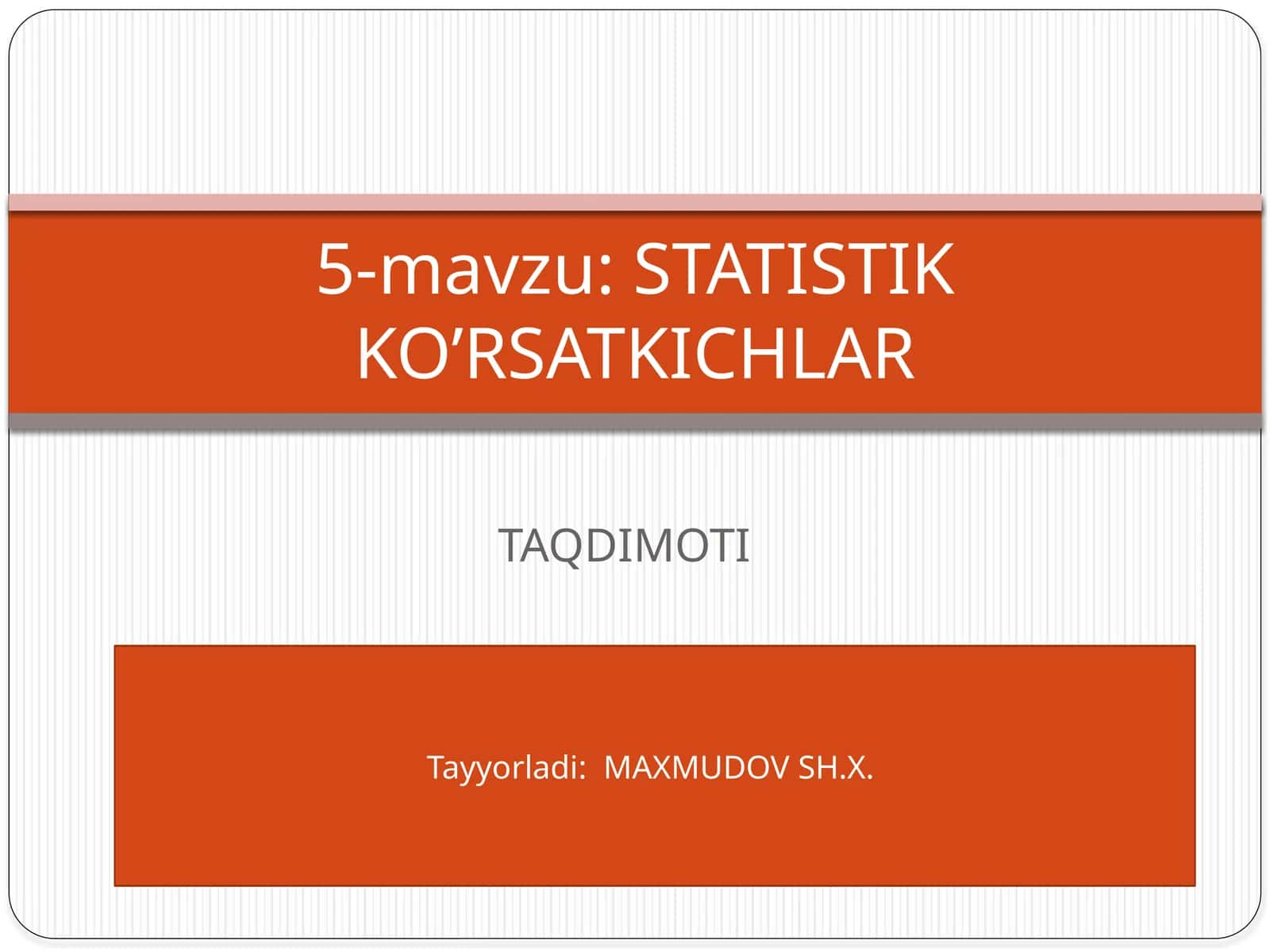5-mavzu: STATISTIK KO’RSATKICHLAR 1