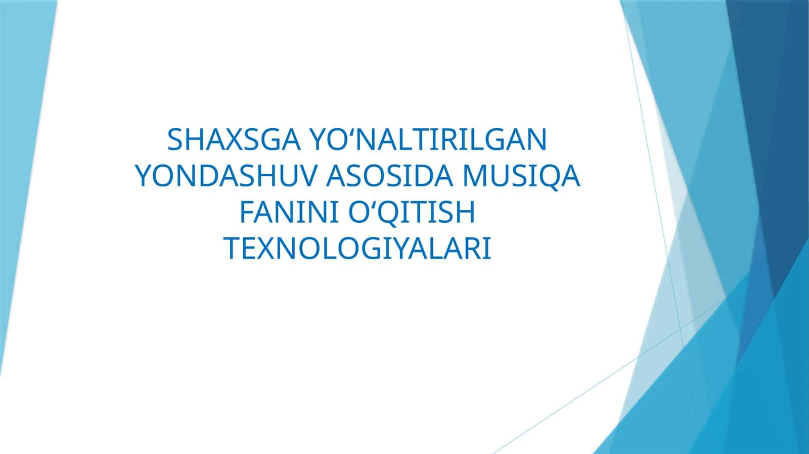 SHAXSGA YO‘NALTIRILGAN YONDASHUV ASOSIDA MUSIQA FANINI O‘QITISH TEXNOLOGIYALARI 1