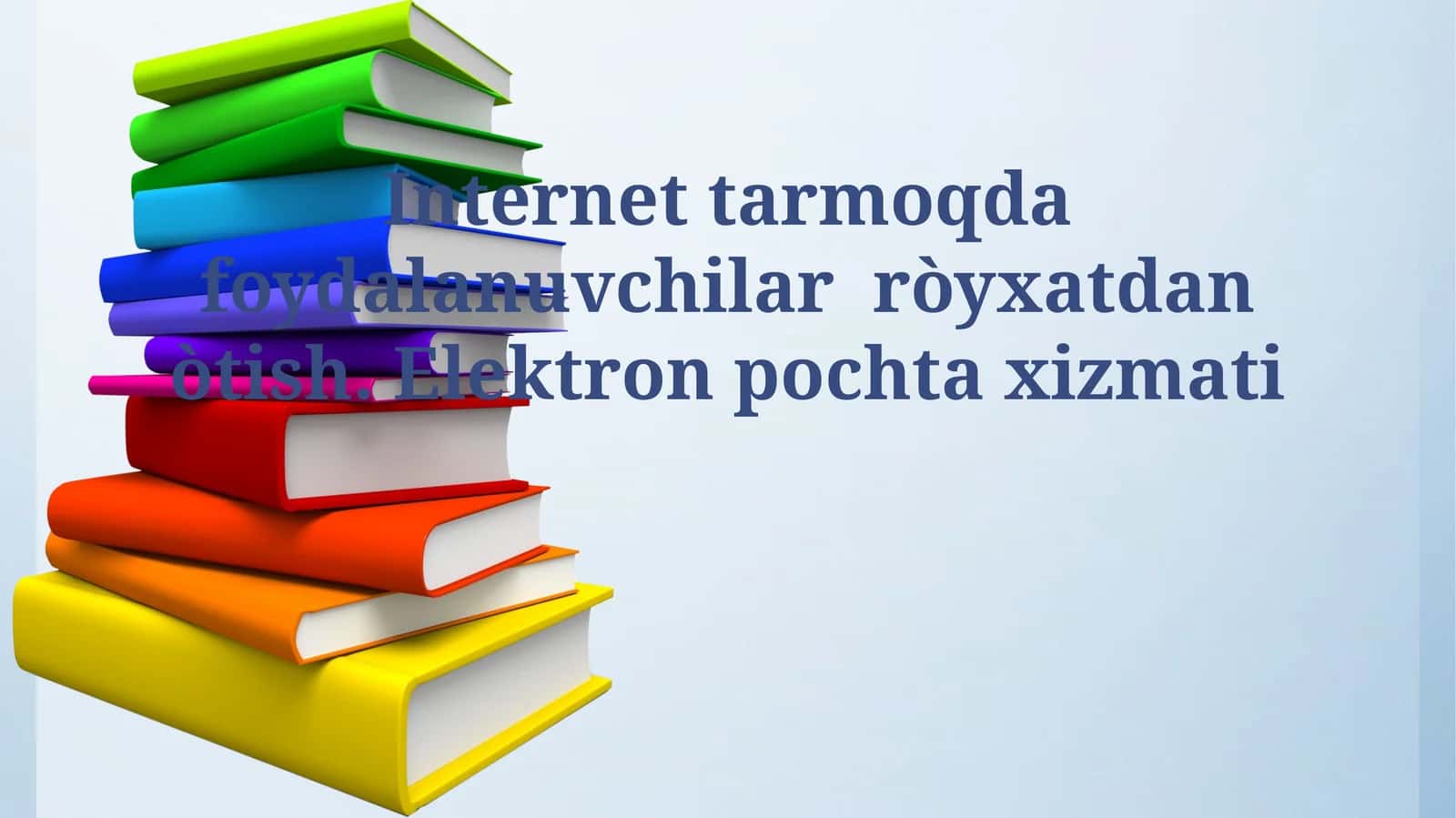 Internet tarmoqda foydalanuvchilar ròyxatdan òtish. Elektron pochta xizmati 1