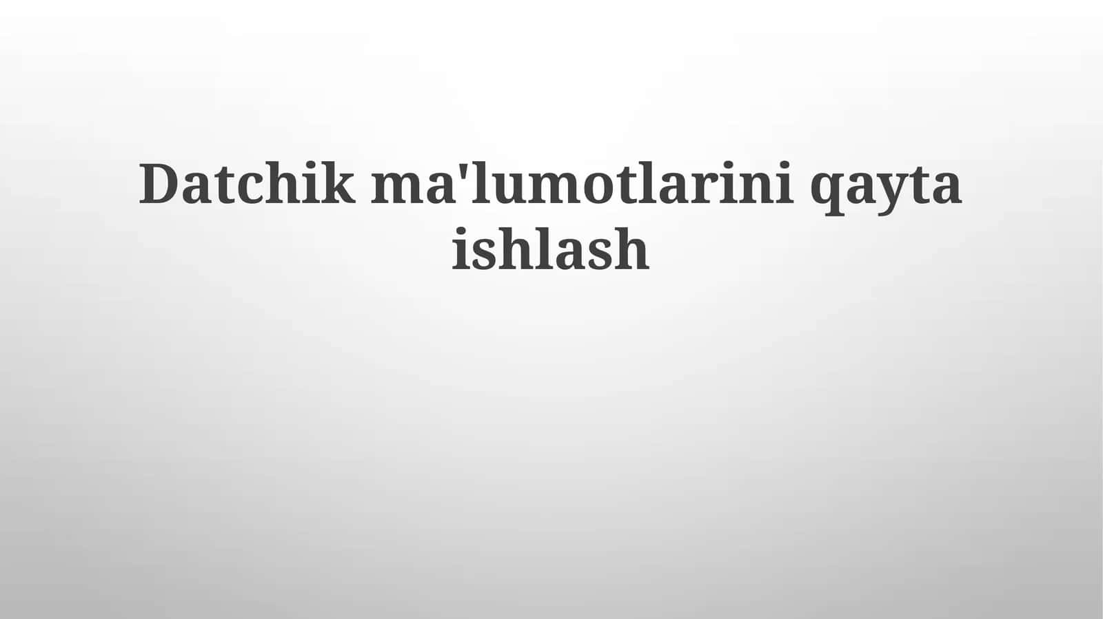 Datchikma'lumotlarini qayta ishlash 1