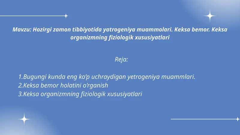 Hozirgi zamon tibbiyotida yatrogeniya muammolari. Keksa bemor. Keksa organizmning fiziologik xususiyatlari 1