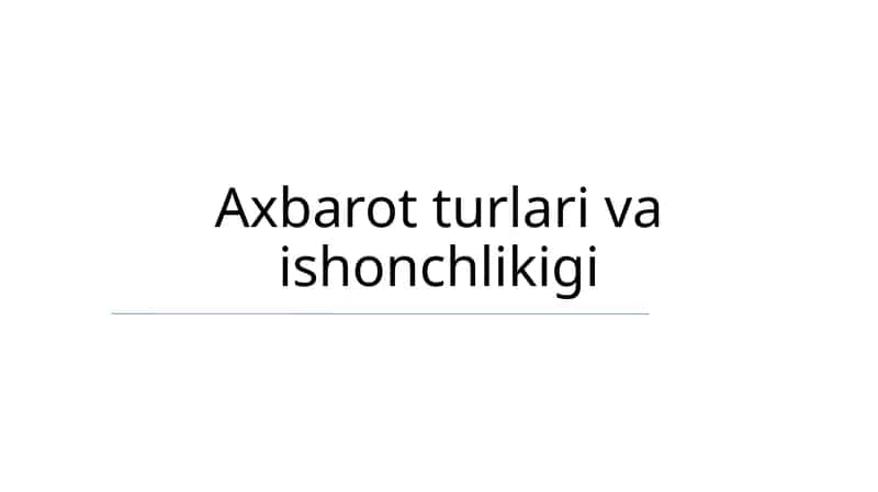 Axbarot turlari va ishonchlikigi 1