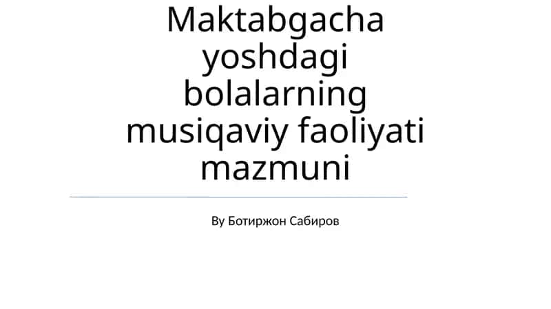 Maktabgacha yoshdagi bolalarning musiqaviy faoliyati mazmuni 1