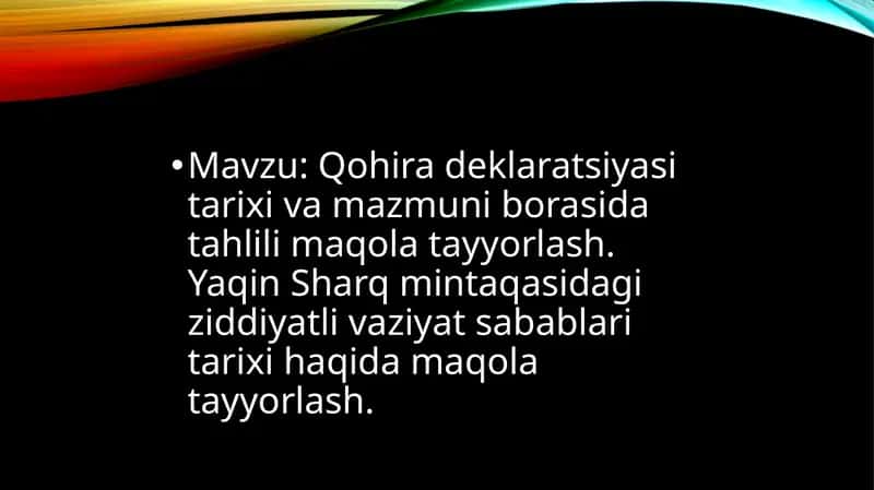 Qohira deklaratsiyasi tarixi va mazmuni borasida tahlili maqola tayyorlash. Yaqin Sharq mintaqasidagi ziddiyatli vaziyat sabablari tarixi haqida maqola tayyorlash 1