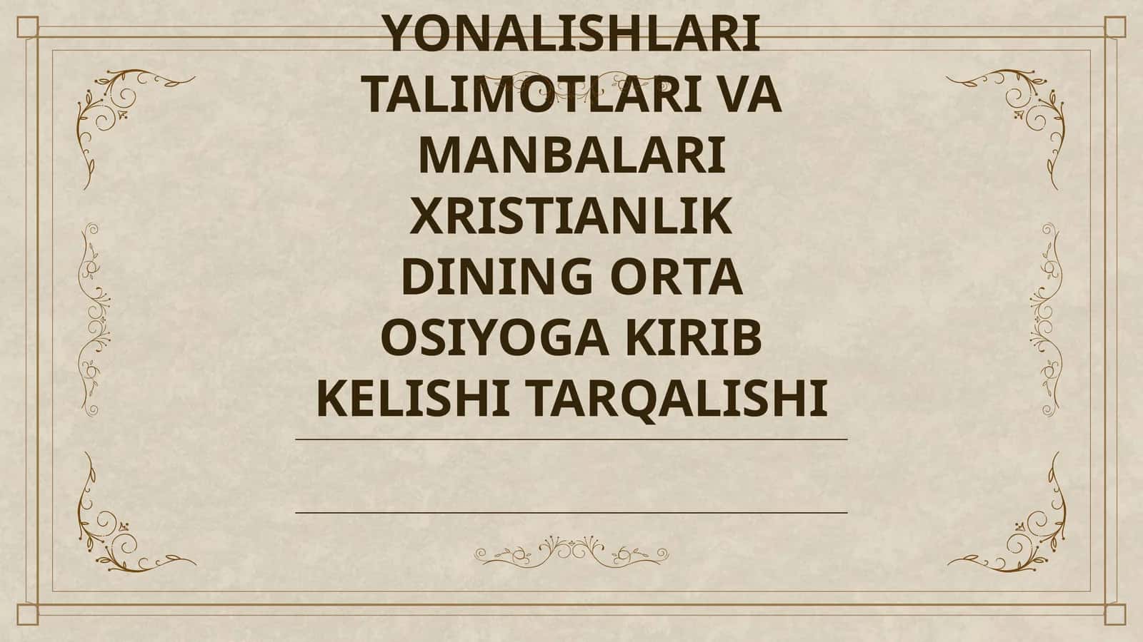 XRISTIANLIKNING PAYDO BOLISHI AQIDALARI ASOSIY YONALISHLARI TALIMOTLARI VA MANBALARI XRISTIANLIK DINING ORTA OSIYOGA KIRIB KELISHI TARQALISHI 1