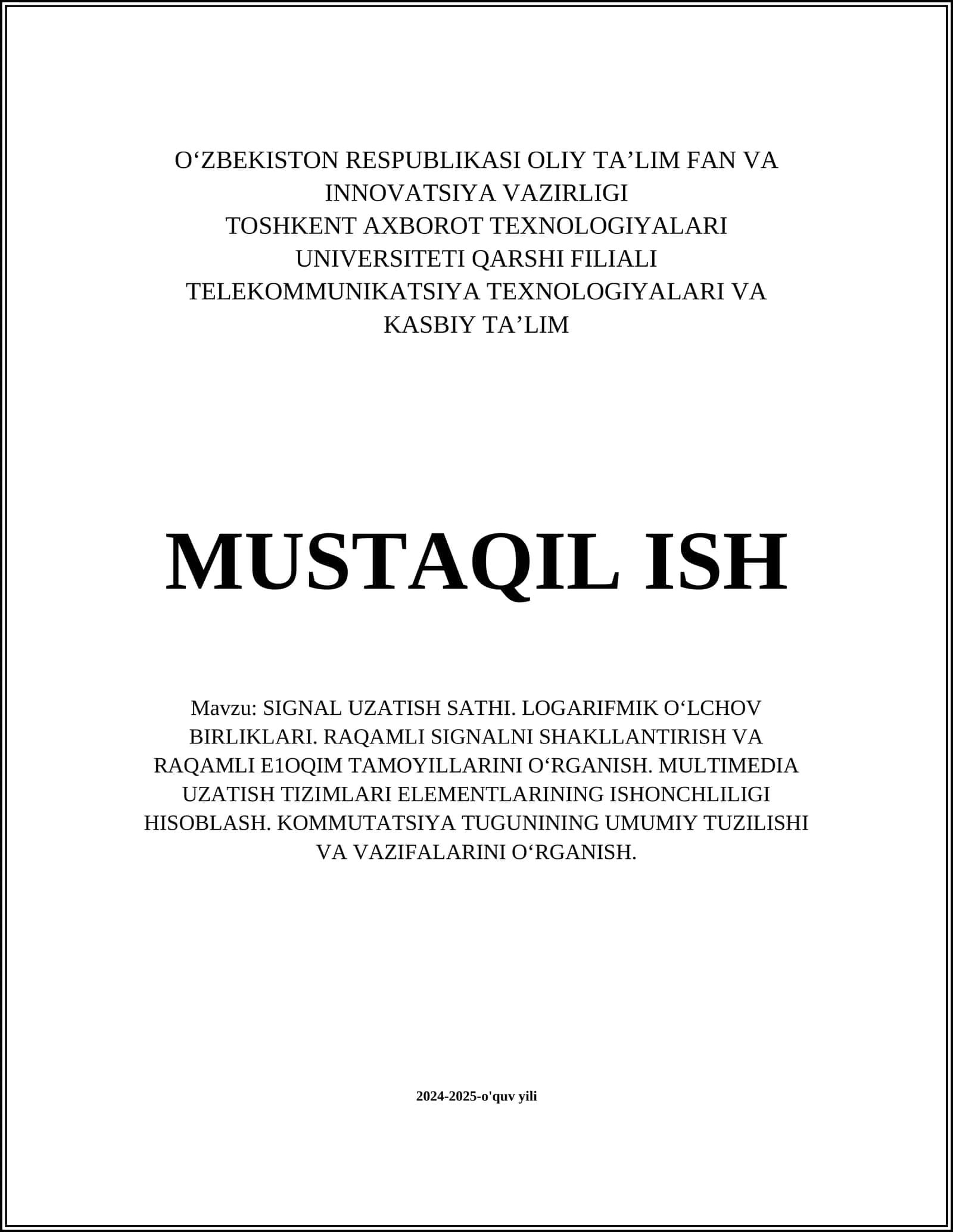 SIGNAL UZATISH SATHI. LOGARIFMIK O‘LCHOV BIRLIKLARI. RAQAMLI SIGNALNI SHAKLLANTIRISH VA RAQAMLI E1OQIM TAMOYILLARINI O‘RGANISH. MULTIMEDIA UZATISH TIZIMLARI ELEMENTLARINING ISHONCHLILIGI HISOBLASH. KOMMUTATSIYA TUGUNINING UMUMIY TUZILISHI VA VAZIFALARINI O‘RGANISH 1